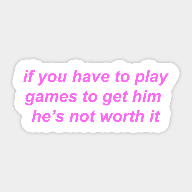 "if you have to play games to get him he's not worth it" ♡ Y2K slogan Sticker by miseryindx 